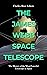 The James Webb Space Telescope: The History of the Most Powerful Telescope in Space