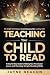 Teaching Your Child To Read: A Step By Step Guide To Helping Your Preschooler Learn And Develop Simple Reading Skills