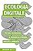 Ecologia digitale. Per una tecnologia al servizio di persone, società e ambiente