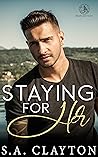 Staying for Her by S.A. Clayton
