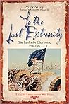 To the Last Extremity: The Battles for Charleston, 1776-1782 (Emerging Revolutionary War Series)