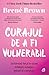 Curajul de a fi vulnerabil