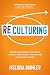 ReCulturing: Design Your Company Culture to Connect with Strategy and Purpose for Lasting Success
