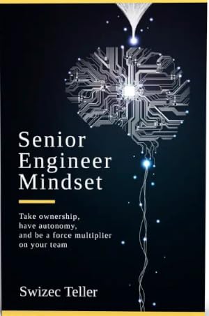 Senior Engineer Mindset : Take ownership, have autonomy, and be a force multiplier on your team
