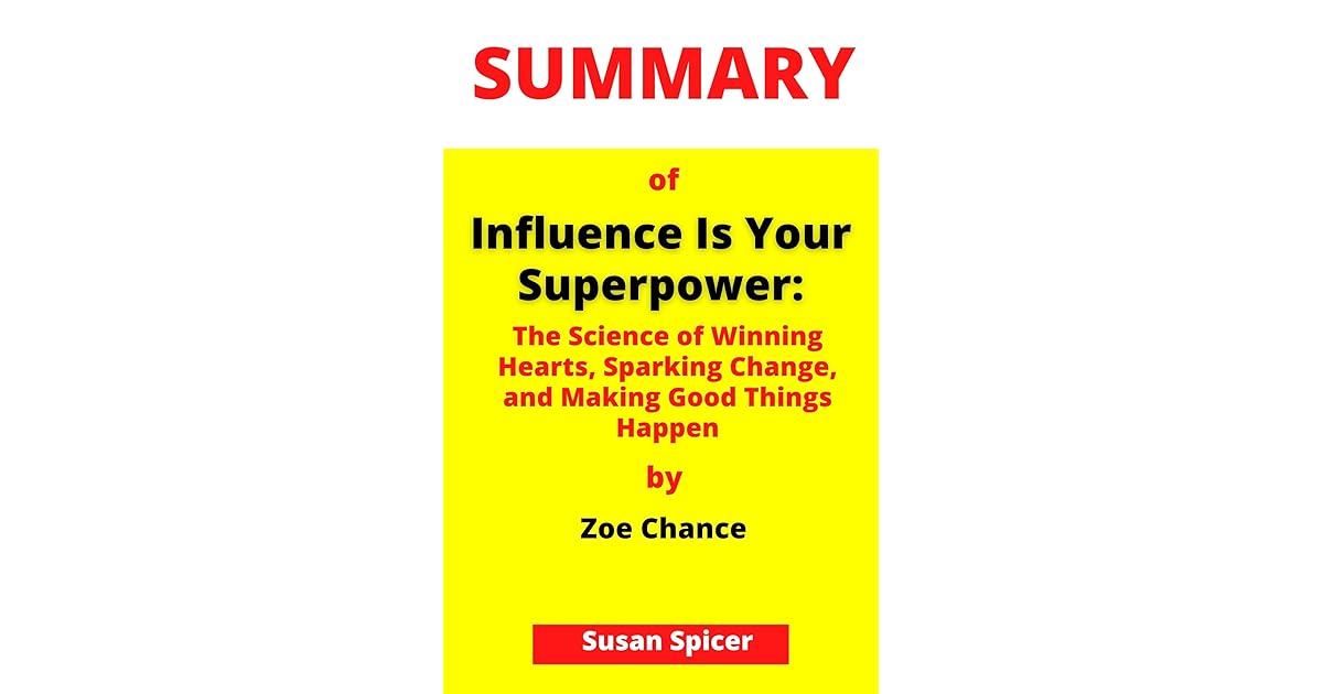 summary-of-influence-is-your-superpower-the-science-of-winning-hearts