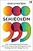 Semicolon: How a misunderstood punctuation mark can improve your writing, enrich your reading and even change your life