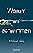 Warum wir schwimmen
