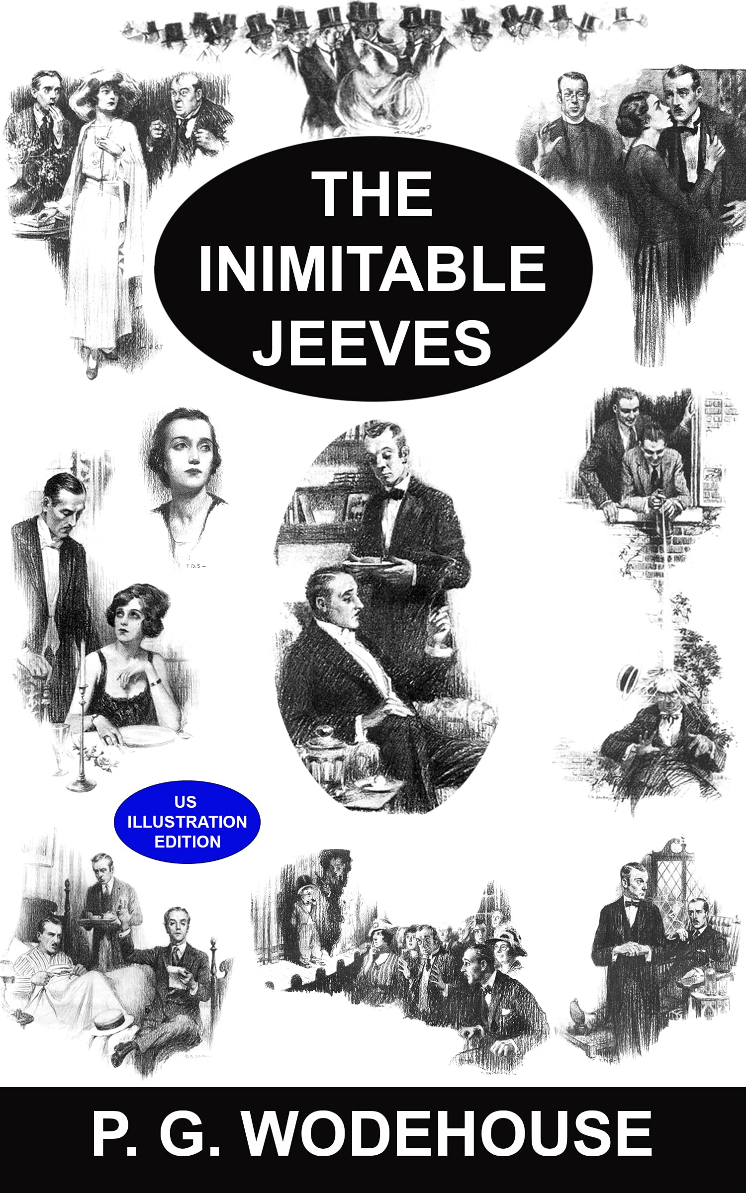The Inimitable Jeeves [US Illustrated Edition] A Collection of 18 Short Stories: Jeeves Exerts the Old Cerebellum, Aunt Agatha Speaks Her Mind, The Pride of the Woosters is Wounded, and More