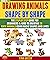 Drawing Animals Shape By Shape: The Step By Step Guide For Beginners & Kids To Drawing 28 Cute Animals Using Basic Shapes And Lines (Book 4).