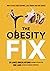 The Obesity Fix: How to Bea...