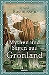 Mythen und Sagen aus Grönland by Knud Rasmussen