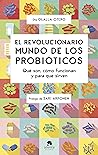 El revolucionario mundo de los probióticos: Qué son, cómo funcionan y para qué sirven El revolucionario mundo de los probióticos: Qué son, cómo funcionan y para qué sirven