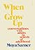 When I Grow Up: Conversations with Adults in Search of Adulthood