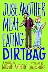 Just Another Meat-Eating Dirtbag by Michael  Anthony Just Another Meat-Eating Dirtbag by Michael  Anthony