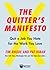 The Quitter's Manifesto: Quit a Job You Hate for the Work You Love