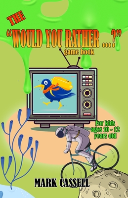 The "Would You Rather...?" Game Book for Kids ages 10-12 years old: interactive fun for boys and girls (funny, silly and quirky questions to make them laugh) illustrated Children's Humour