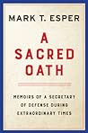 A Sacred Oath by Mark T. Esper