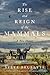 The Rise and Reign of the Mammals: A New History, from the Shadow of the Dinosaurs to Us