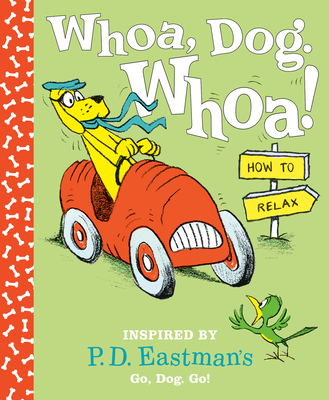 Whoa, Dog. Whoa! How to Relax: Inspired by P.D. Eastman's Go, Dog. Go! (Hardcover)