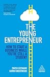 The Young Entrepreneur: How to Start A Business While You’re Still a Student