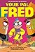 Your Pal Fred: A Graphic Novel