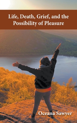 Life, Death, Grief, and the Possibility of Pleasure (Paperback)