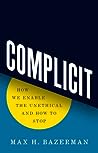 Complicit: How We Enable the Unethical and How to Stop