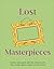 Lost Masterpieces: Stolen, Damaged, Mislaid, Destroyed - The World's Most Elusive Works of Art (DK Secret Histories)