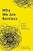 Why We Are Restless: On the Modern Quest for Contentment (New Forum Books)
