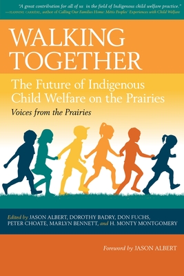 Walking Together: The Future of Indigenous Child Welfare on the Prairies (Voices from the Prairies, 3)