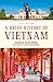 A Brief History of Vietnam: Colonialism, War and Renewal: The Story of a Nation Transformed (Brief History of Asia Series)