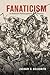 Fanaticism: A Political Phi...