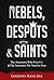 Rebels, Despots, and Saints by Sandhya Rani Jha