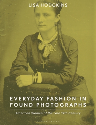 Everyday Fashion in Found Photographs: American Women of the Late 19th Century (Paperback)