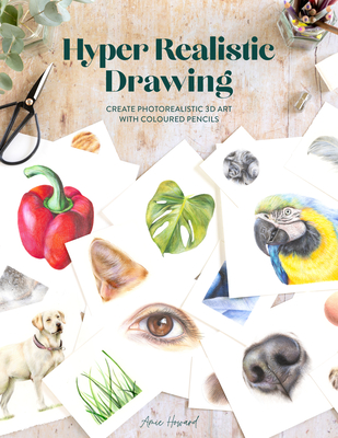 Hyper Realistic Drawing: How to create photorealistic 3D art with coloured pencils (Paperback)