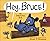 Hey, Bruce!: An Interactive...