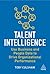 Talent Intelligence: Use Business and People Data to Drive Organizational Performance