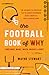 Football Book of Why (and Who, What, When, Where, and How): The Answers to Questions You've Always Wondered about America's Most Popular Game