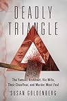Deadly Triangle: The Famous Architect, His Wife, Their Chauffeur, and Murder Most Foul
