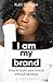 I Am My Brand: How to Build Your Brand Without Apology