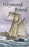 Weymouth Bound: Jack Stone, seaman, and the French naval plot to strike a mortal blow against England during the Napoleonic Wars (Paul Weston Historical Maritime and Naval Fiction Book 1)