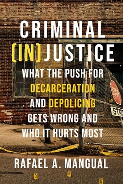 Criminal (In)Justice: What the Push for Decarceration and Depolicing Gets Wrong and Who It Hurts Most