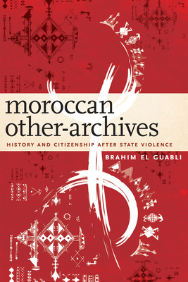 Moroccan Other-Archives: History and Citizenship after State Violence (Paperback)