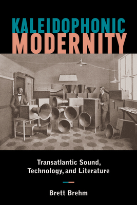 Kaleidophonic Modernity: Transatlantic Sound, Technology, and Literature (Hardcover)