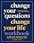 Change Your Questions, Change Your Life Workbook by Marilee G. Adams