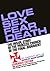 Love Sex Fear Death by Timothy Wyllie