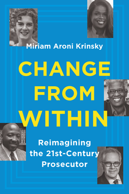 Change from Within: Reimagining the 21st-Century Prosecutor (Hardcover)