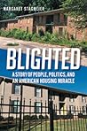 Blighted: A Story of People, Politics, and an American Housing Miracle