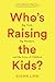 Who’s Raising the Kids?: Bi...