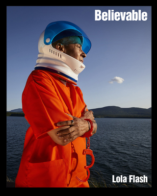 Believable: The Portraits of Lola Flash (Diverse Humanity: An LGBTQ+ Photobook Series)